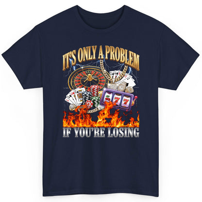 It's Only a Problem If You're Losing gambling T-Shirt Navy product mockup