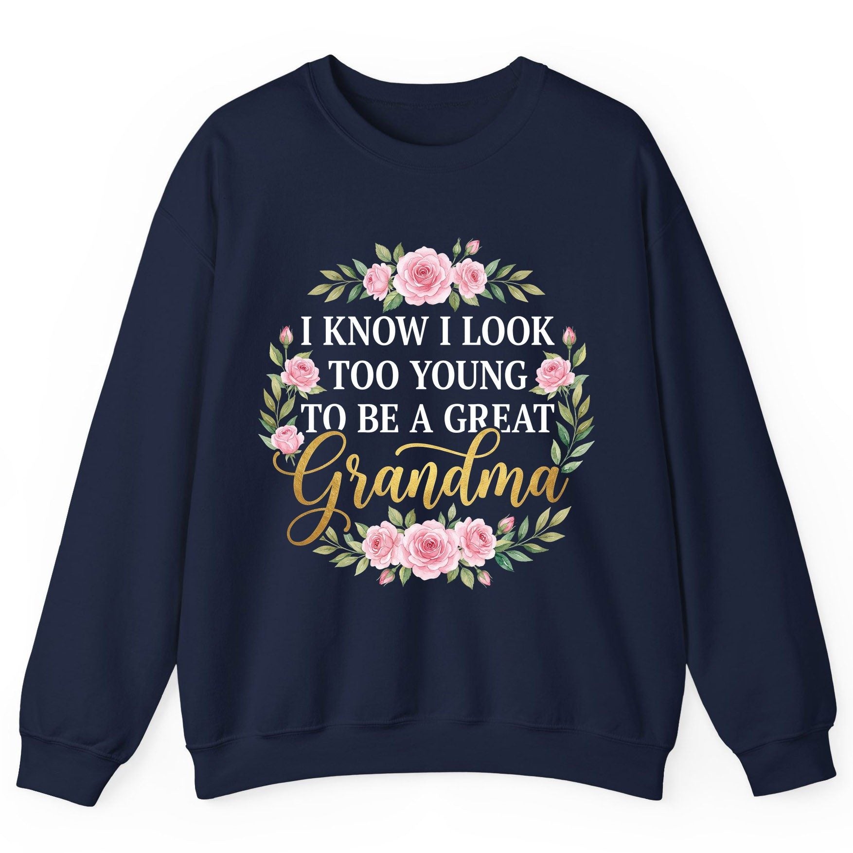 I KNOW I LOOK TOO YOUNG TO BE a GREAT Grandma Sweatshirt - product mockup - Navy