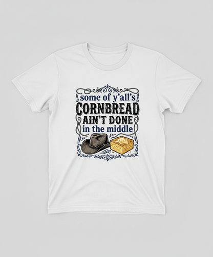 Cornbread Ain't Done In The Middle Funny Southern Quote T-Shirt - White