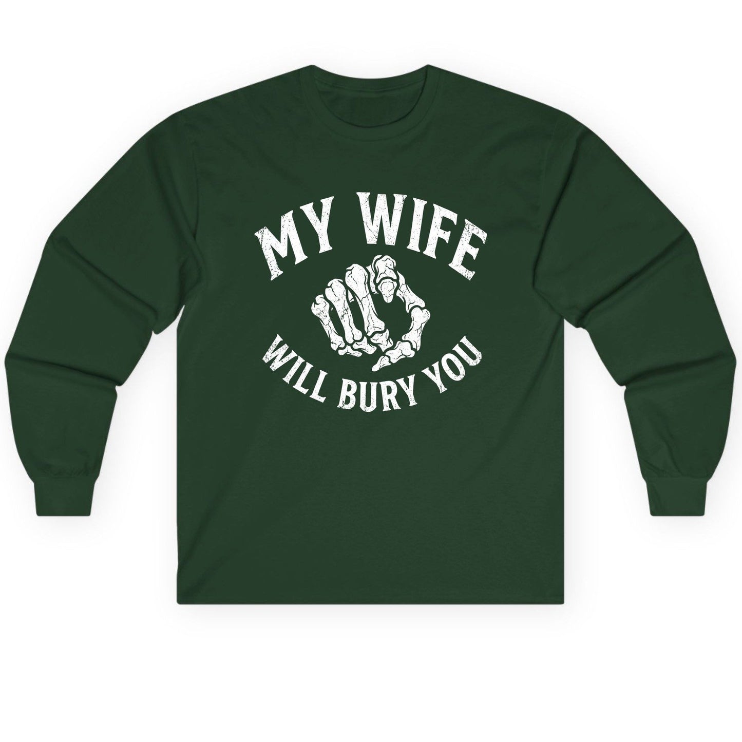 My Wife Will Bury You skeletal hand Long Sleeve Tee Forest Green product mockup