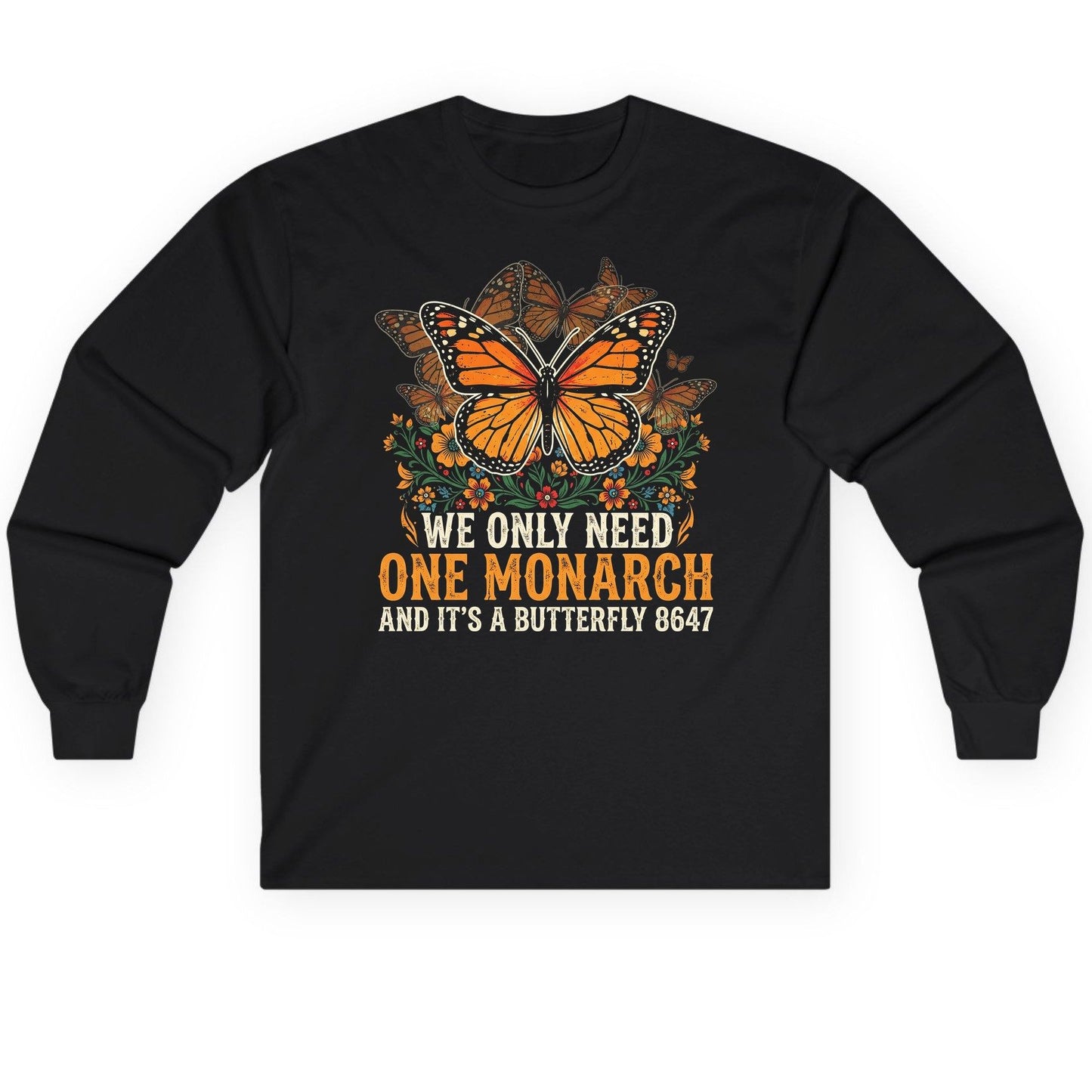 WE ONLY NEED ONE Monarch AND IT'S a Butterfly 8647 Long Sleeve Tee - product mockup - Black
