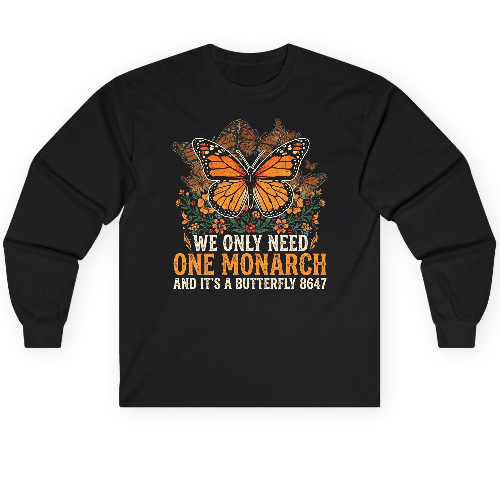 WE ONLY NEED ONE Monarch AND IT'S a Butterfly 8647 Long Sleeve Tee - product mockup - Black