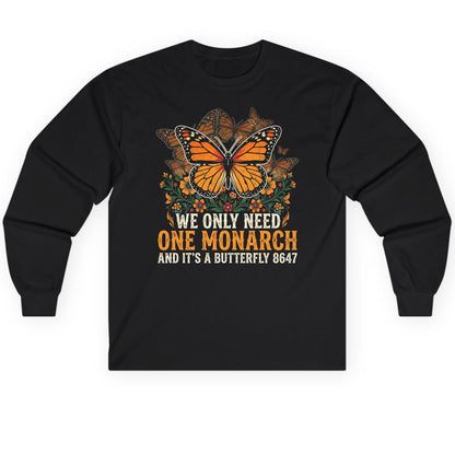 WE ONLY NEED ONE Monarch AND IT'S a Butterfly 8647 Long Sleeve Tee - product mockup - Black