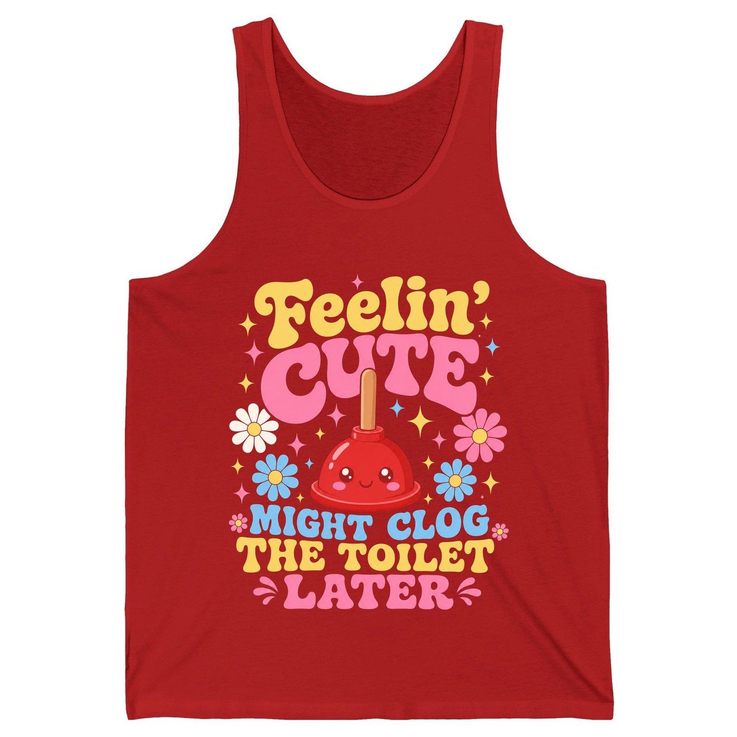 Feelin' Cute Might Clog the Toilet Later Funny Plunger Tank Top - product mockup - Red