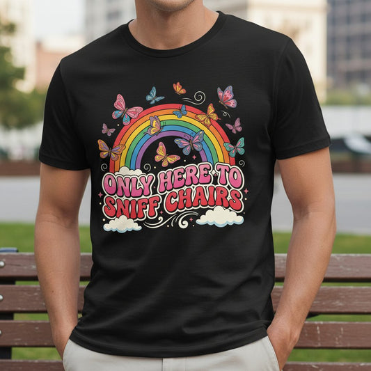 ONLY HERE TO SNIFF CHAIRS Funny Sarcastic Humor T-Shirt - lifestyle model mockup - Black