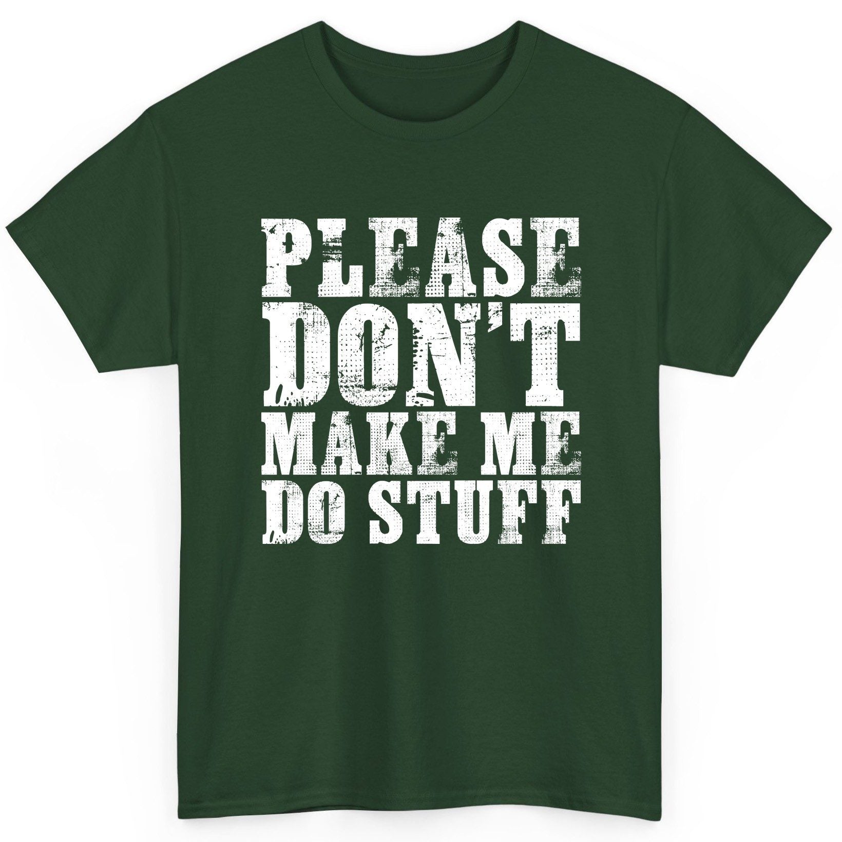 Please Don't Make Me Do Stuff sarcastic humor T-Shirt Forest Green product mockup