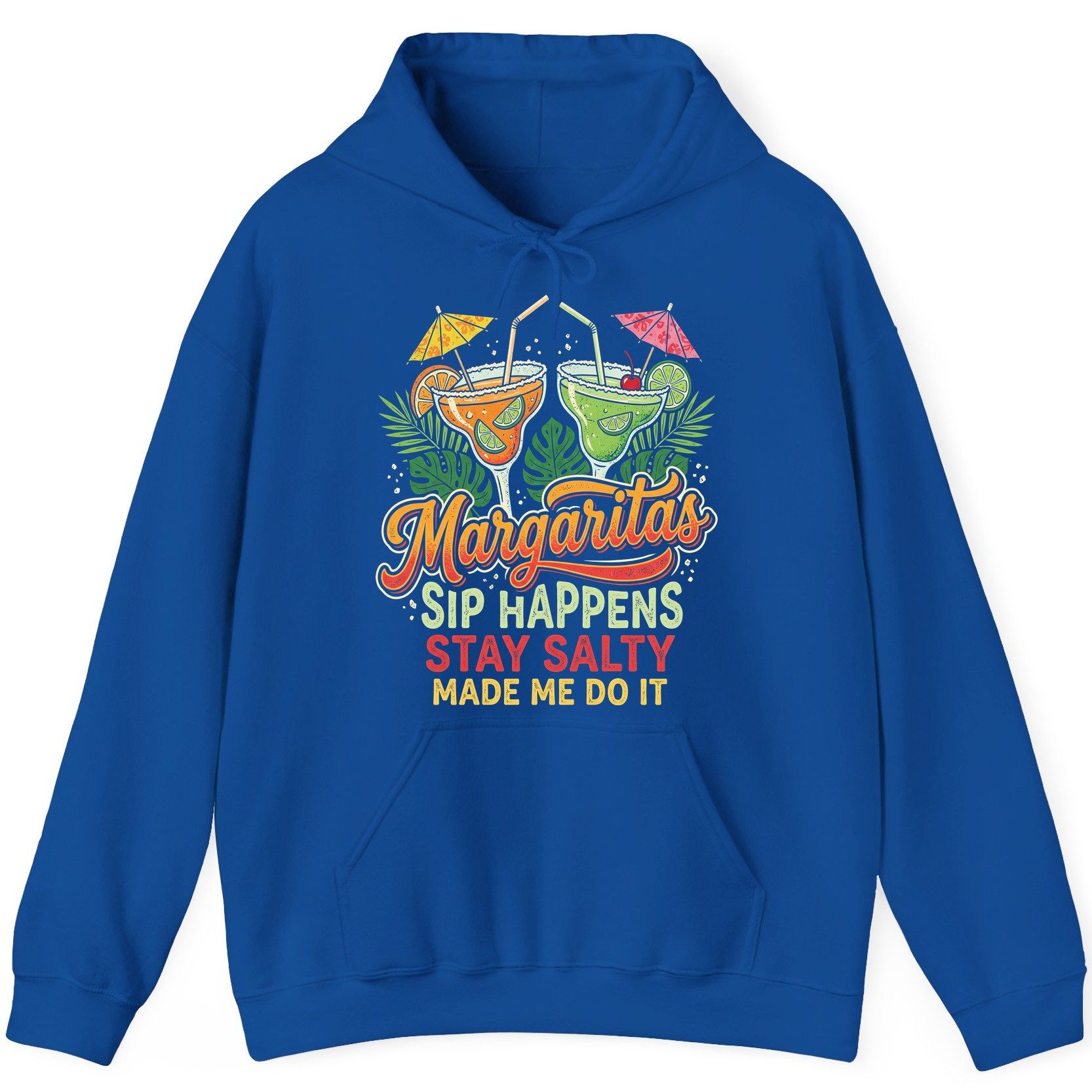 Margaritas Sip Happens Stay Salty Made Me Do It Hoodie - product mockup - Royal