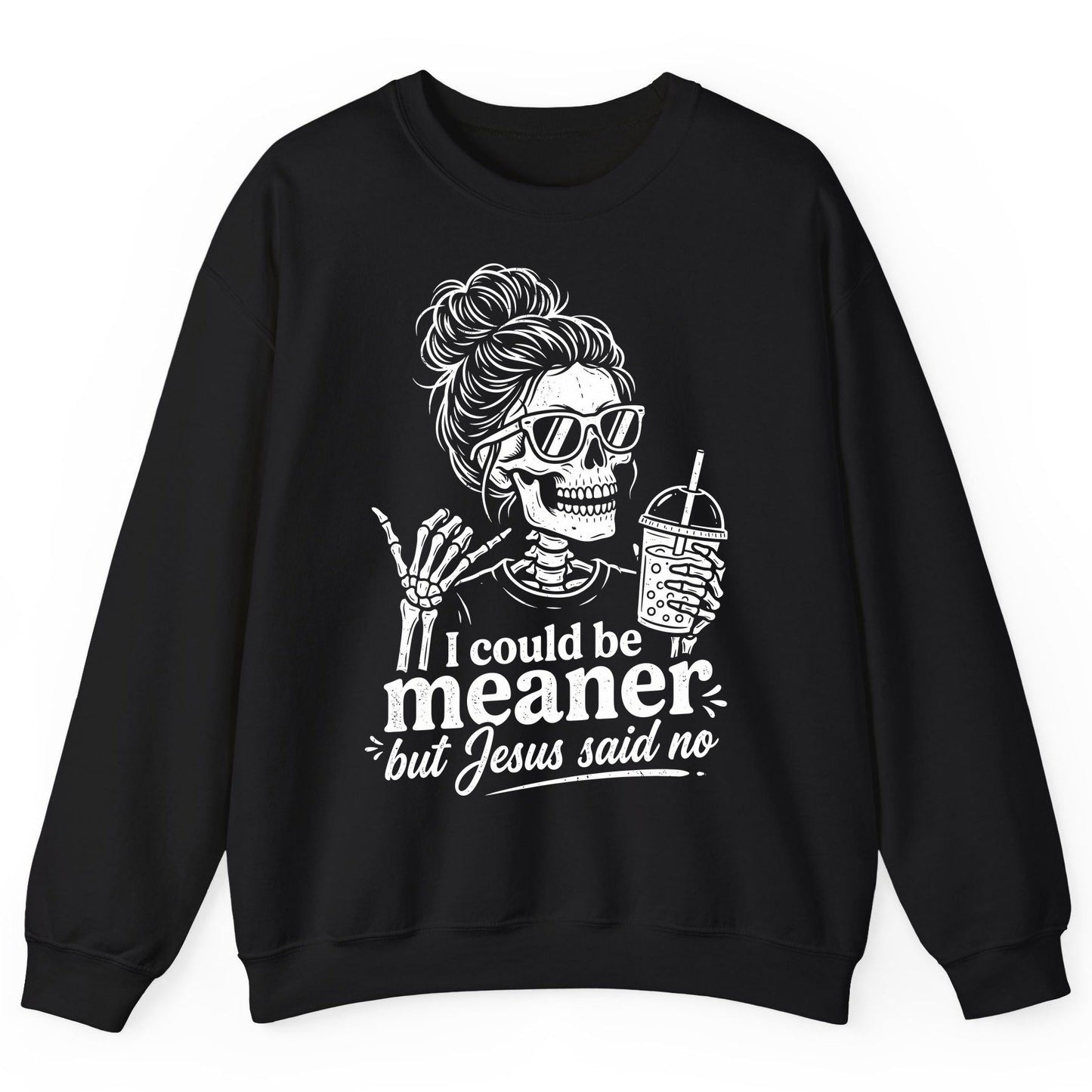 I Could Be Meaner but Jesus Said No Sweatshirt - product mockup - Black