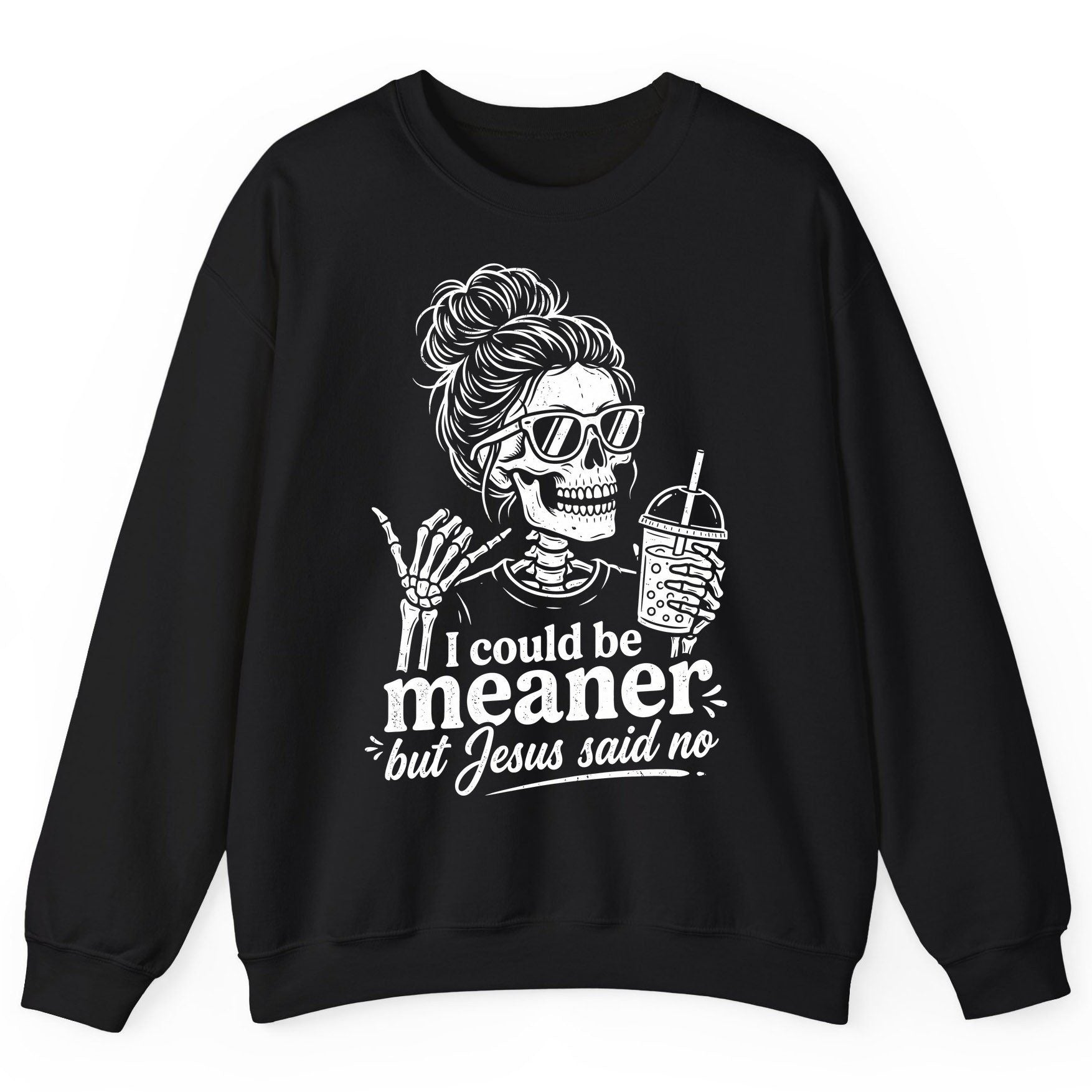 I Could Be Meaner but Jesus Said No Sweatshirt - product mockup - Black