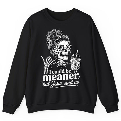 I Could Be Meaner but Jesus Said No Sweatshirt - product mockup - Black