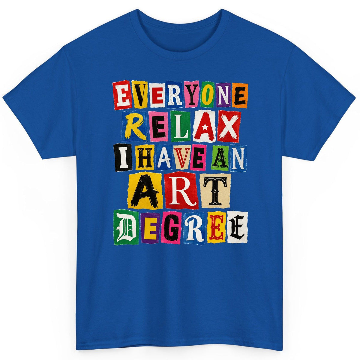 Everyone Relax I Have an Art Degree art degree humor T-Shirt Royal product mockup
