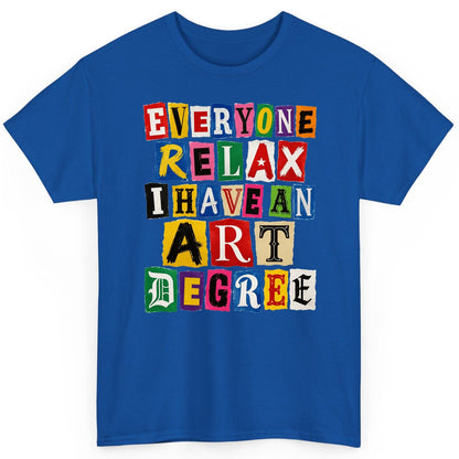 Everyone Relax I Have an Art Degree art degree humor T-Shirt Royal product mockup