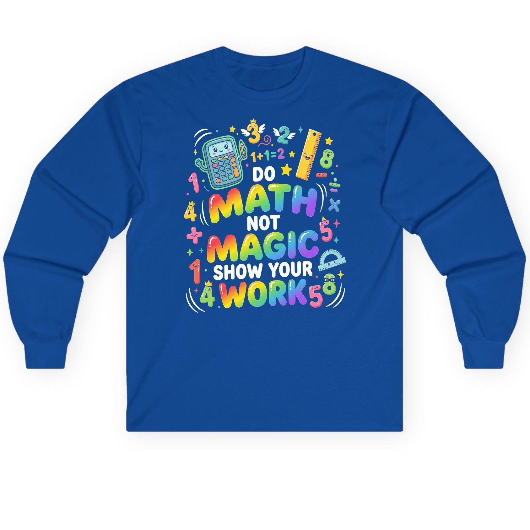 DO MATH NOT MAGIC SHOW YOUR WORK Teachers Long Sleeve Tee - product mockup - Royal