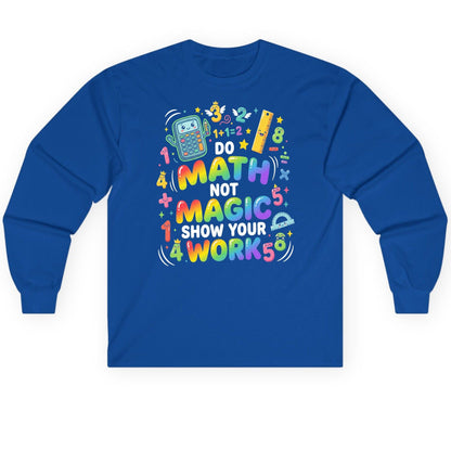 DO MATH NOT MAGIC SHOW YOUR WORK Teachers Long Sleeve Tee - product mockup - Royal