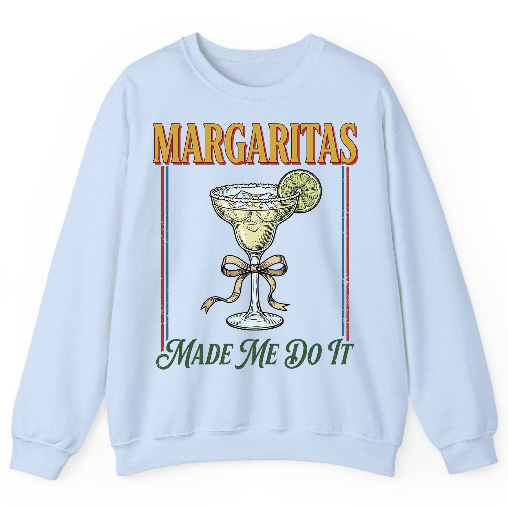 Margaritas Made Me Do It Funny Margarita Lovers Sweatshirt - product mockup - Light Blue