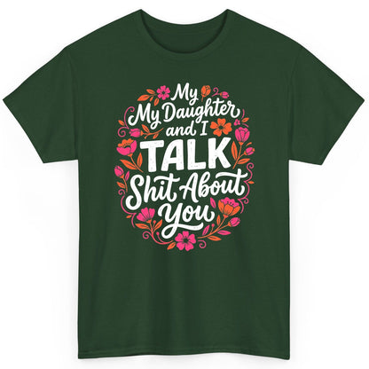 My Daughter and I TALK Shit About You Funny Mother T-Shirt - product mockup - Forest Green