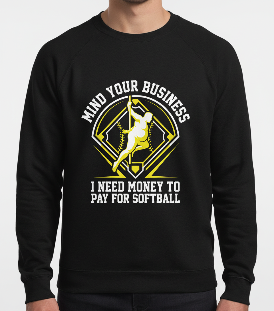 Mind Your Business I Need Money For Softball Funny Pole Dancer Sweatshirt - Black