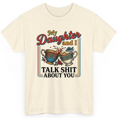 My Daughter and I Talk Shit About You T-Shirt - product mockup - Natural