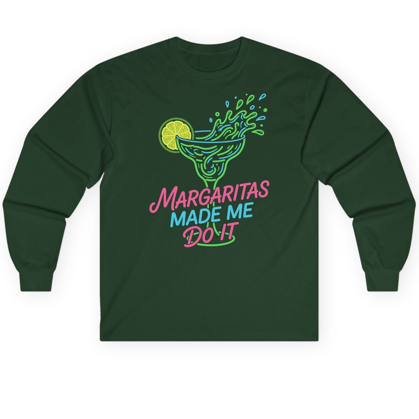 Margaritas Made Me Do It Funny Margarita Cocktail Long Sleeve Tee - product mockup - Forest Green
