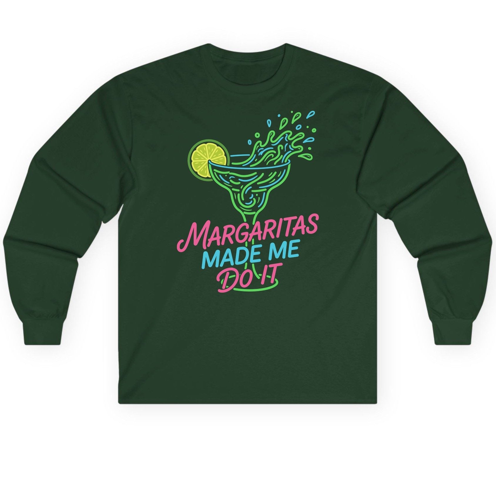 Margaritas Made Me Do It Funny Margarita Cocktail Long Sleeve Tee - product mockup - Forest Green