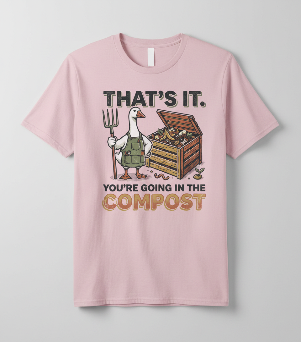 Funny Goose Gardener You're Going In The Compost T-Shirt - Light Pink
