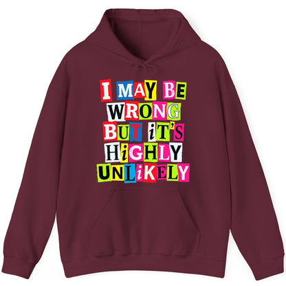 I MAY BE WRONG BUT It's HIGHLY Unlikely Funny Sarcastic Humor Hoodie - product mockup - Maroon