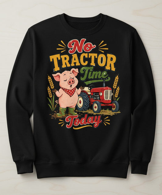 No Tractor Time Today Funny Farming Sweatshirt - product mockup - Black
