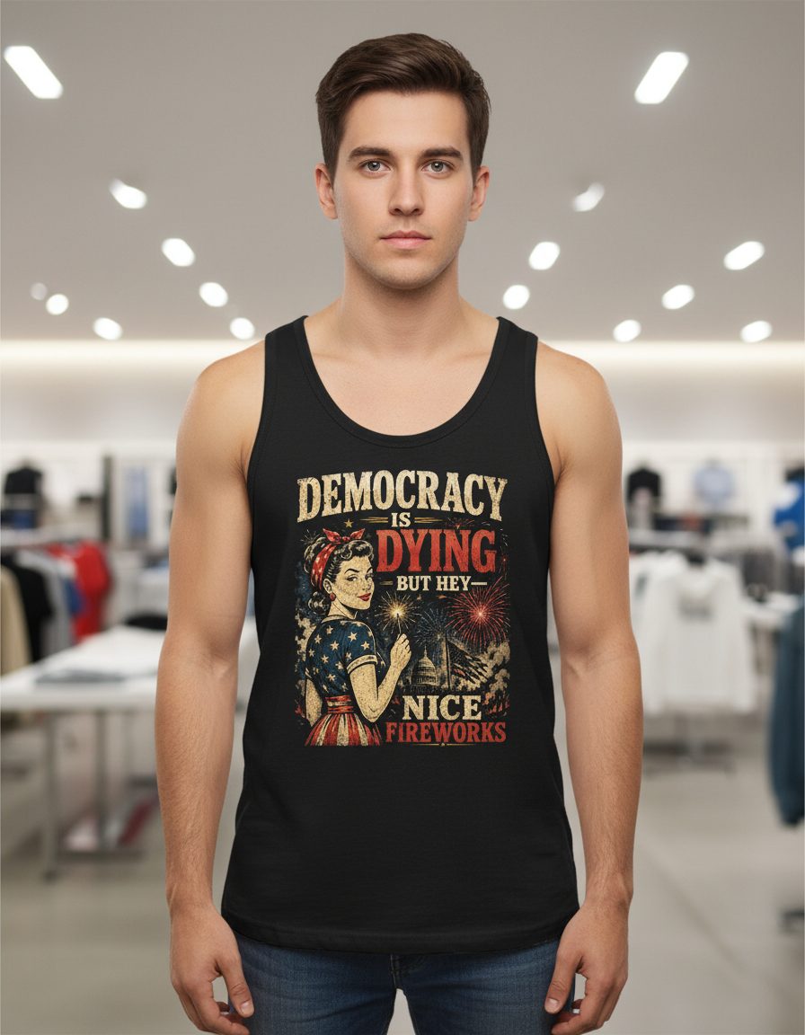 Democracy IS DYING BUT HEY NICE Fireworks Tank Top - product mockup - Black
