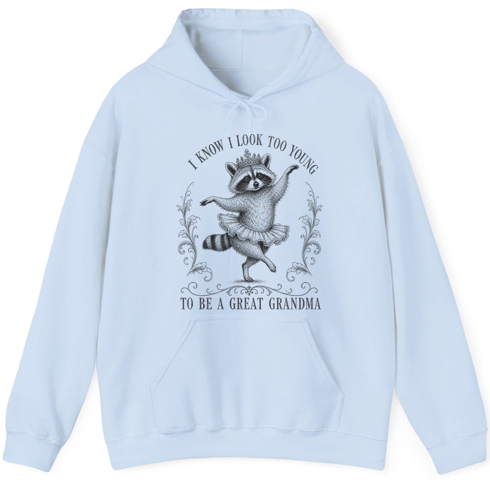 I KNOW I LOOK TOO YOUNG TO BE a GREAT Grandma Funny Raccoon Hoodie - product mockup - Light Blue