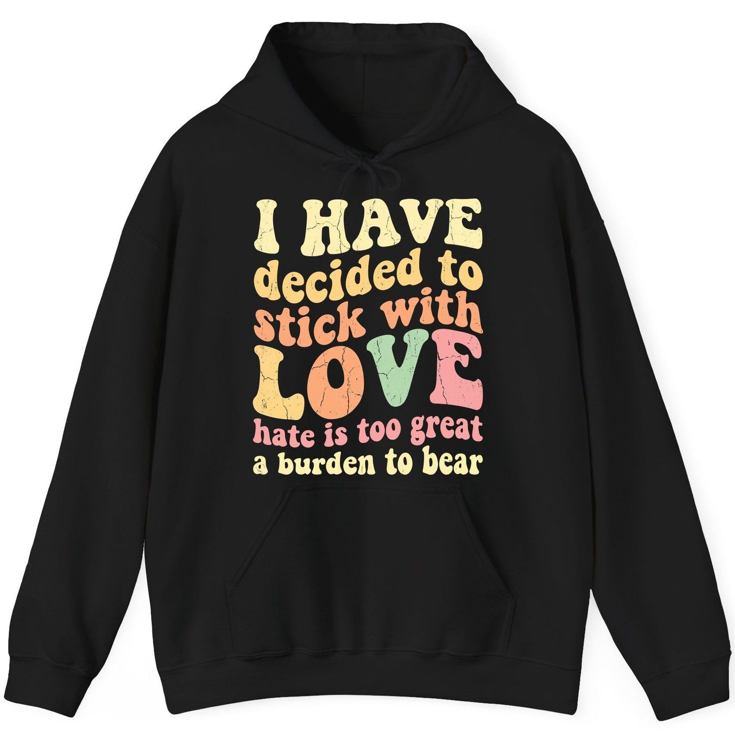 I Have Decided to Stick with Love Hate Is Too Great a Burden to Bear love and kindness Hoodie Black product mockup