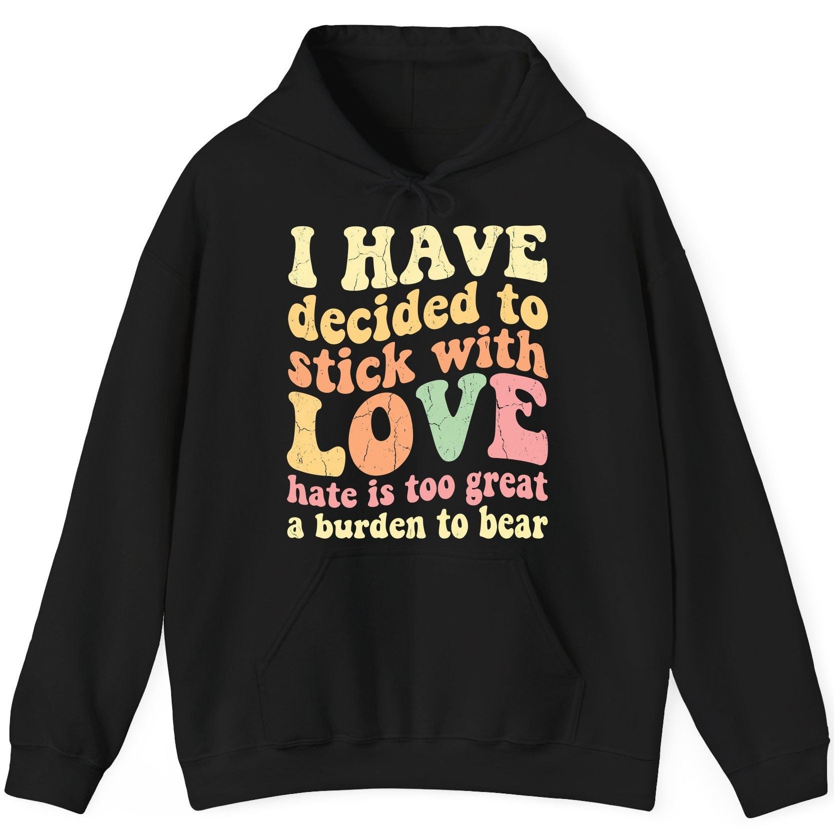 I Have Decided to Stick with Love Hate Is Too Great a Burden to Bear love and kindness Hoodie Black product mockup