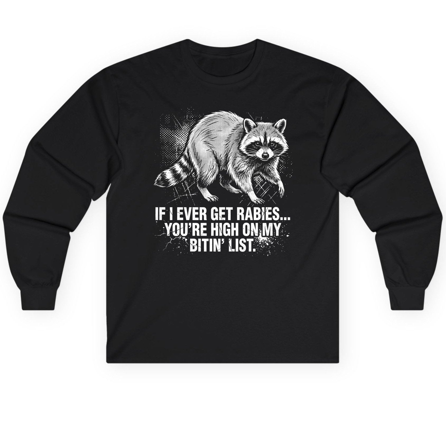 If I Ever Get Rabies You're High on My Bitin' List raccoon Long Sleeve Tee Black product mockup