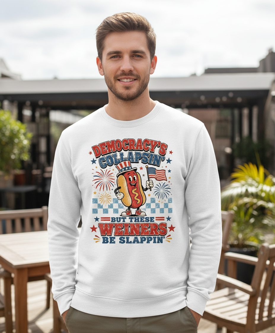 Democracy's Collapsin' but These Weiners Be Slappin' Sweatshirt - lifestyle model mockup - White