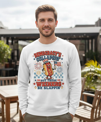 Democracy's Collapsin' but These Weiners Be Slappin' Sweatshirt - lifestyle model mockup - White