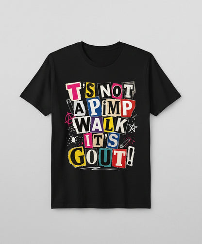 T's Not a Pimp Walk It's Gout Funny Humor T-Shirt - product mockup - Black