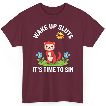 WAKE UP SLUTS IT'S TIME TO SIN Funny Ferret T-Shirt - product mockup - Maroon