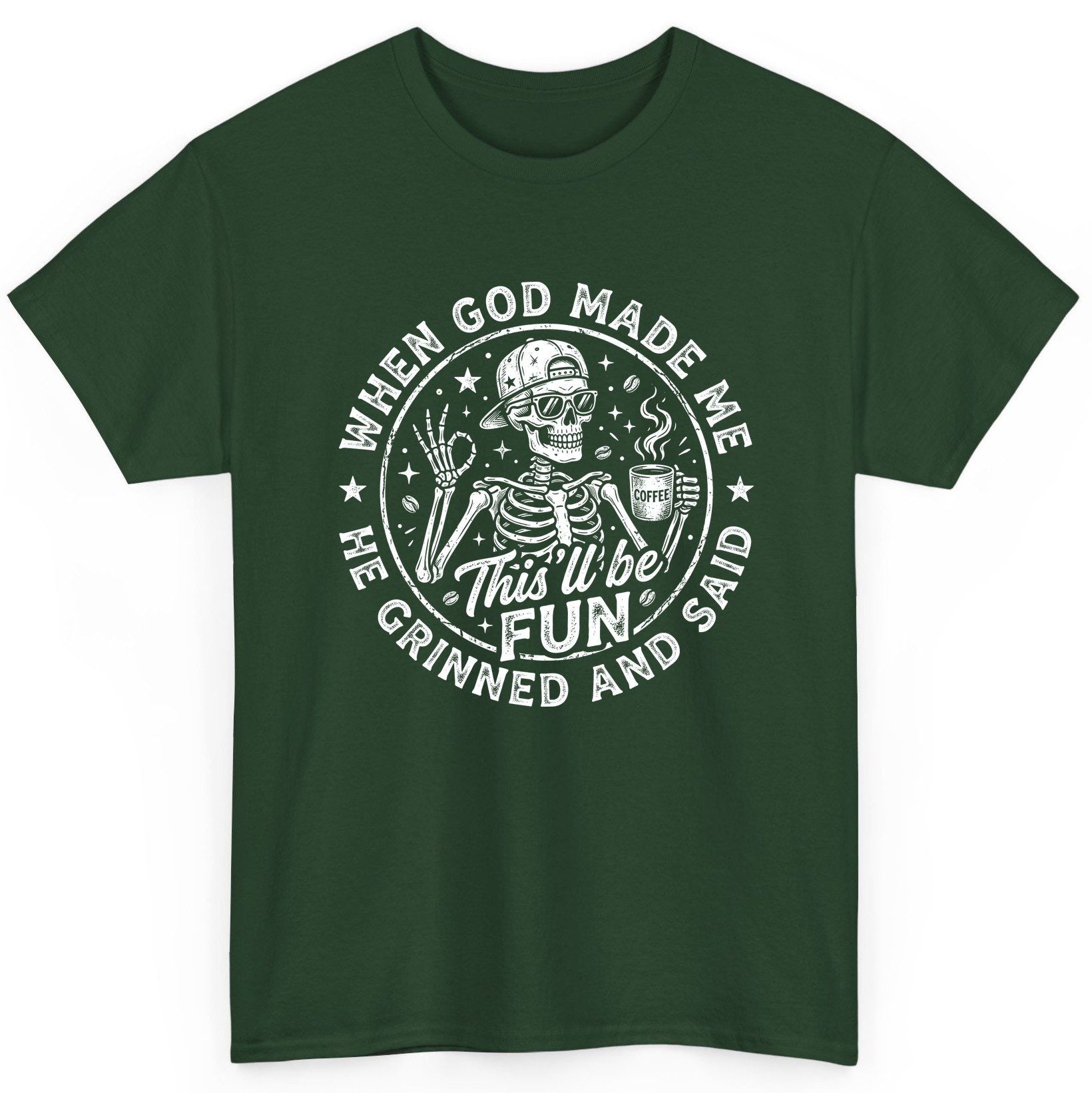 When God Made Me He Grinned and Said This'll Be FUN T-Shirt - product mockup - Forest Green