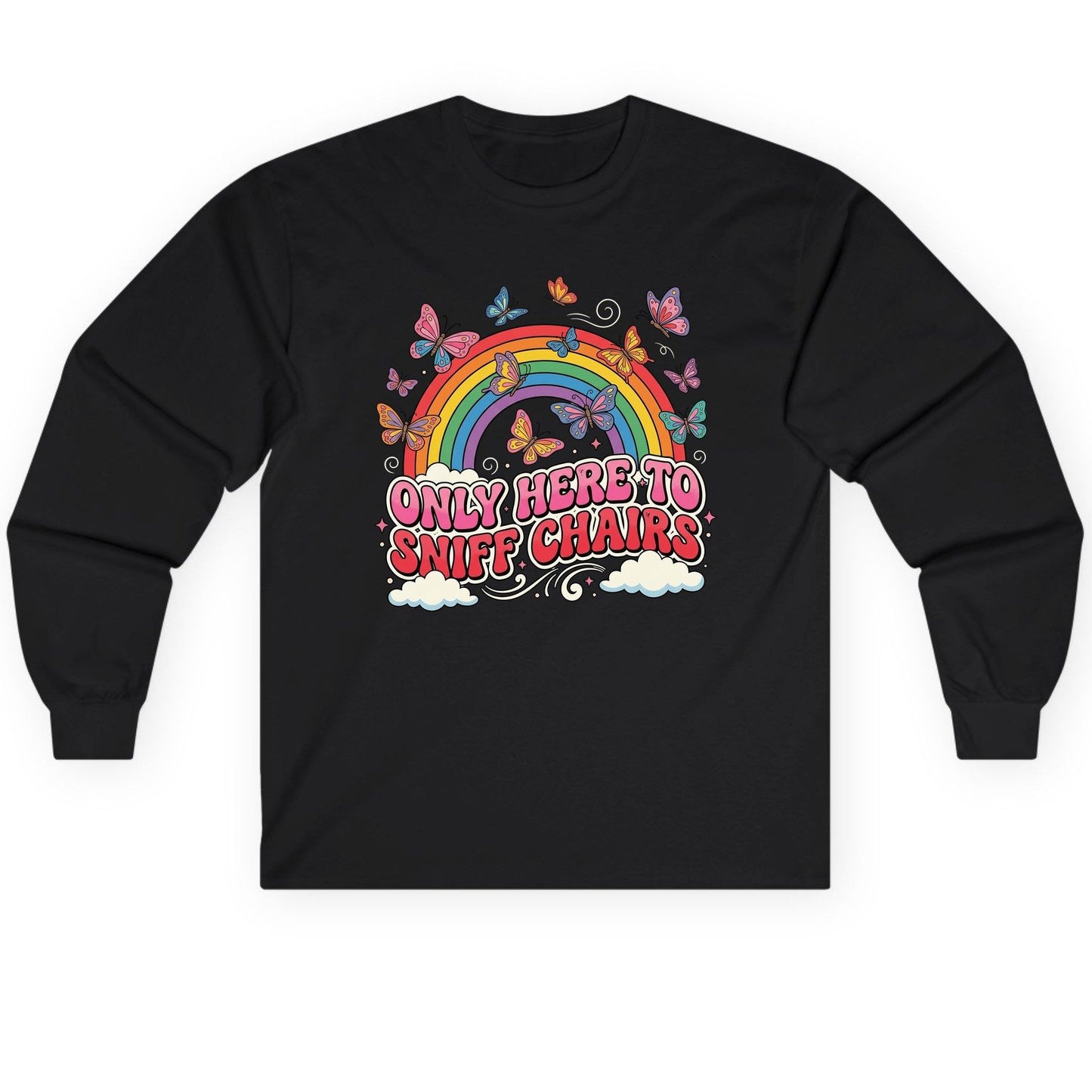 ONLY HERE TO SNIFF CHAIRS Funny Sarcastic Humor Long Sleeve Tee - product mockup - Black