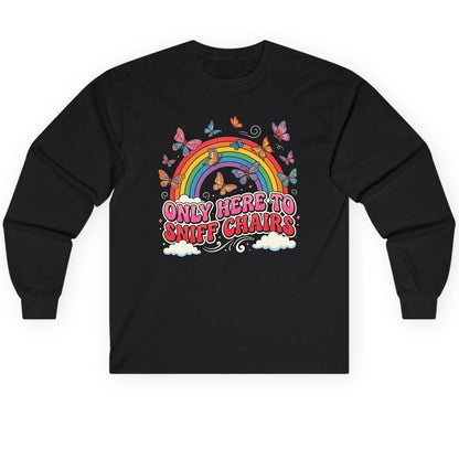 ONLY HERE TO SNIFF CHAIRS Funny Sarcastic Humor Long Sleeve Tee - product mockup - Black