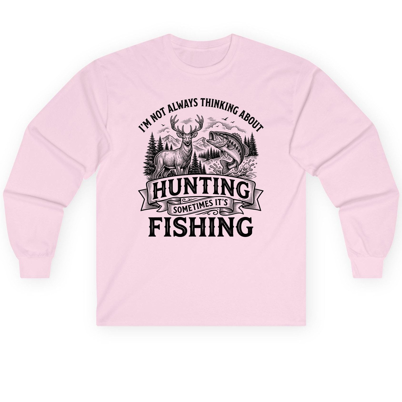 I'm Not Always Thinking About Hunting Sometimes It's Fishing hunting and fishing Long Sleeve Tee Light Pink product mockup