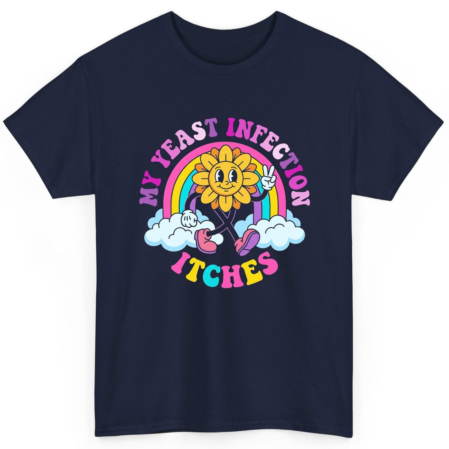 My Yeast Infection Itches Funny Sarcastic Humor T-Shirt - product mockup - Navy