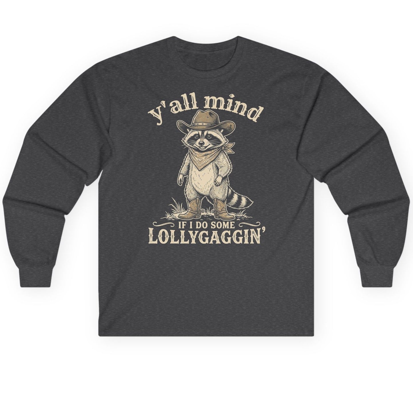 Y'all Mind IF I DO SOME Lollygagging' Long Sleeve Tee - product mockup - Dark Heather