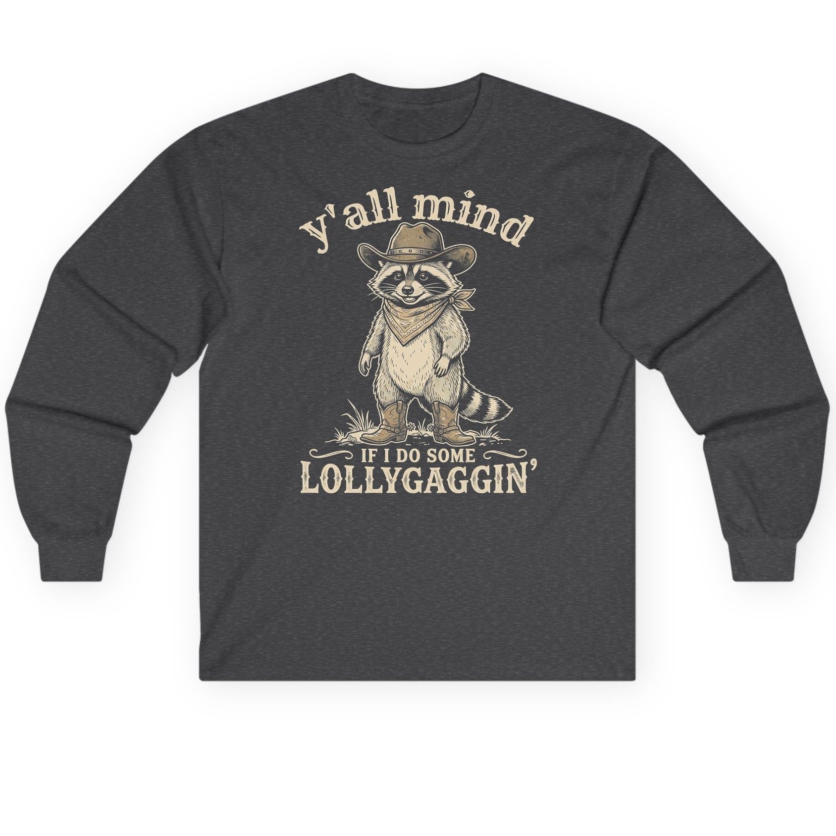 Y'all Mind IF I DO SOME Lollygagging' Long Sleeve Tee - product mockup - Dark Heather