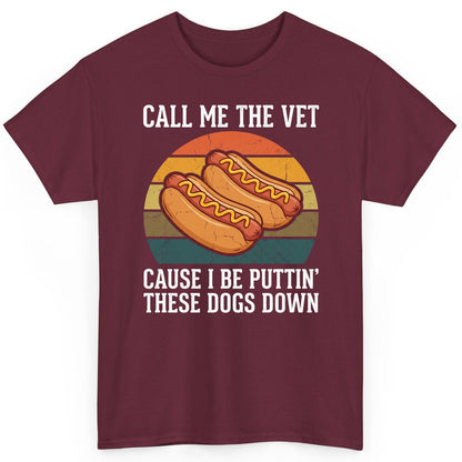 Call Me the Vet Cause I Be Puttin' These Dogs Down hot dogs T-Shirt Maroon product mockup