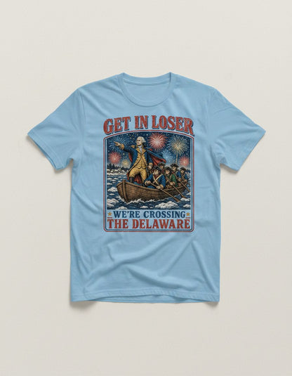 Get in Loser We're Crossing the Delaware T-Shirt - product mockup - Light Blue