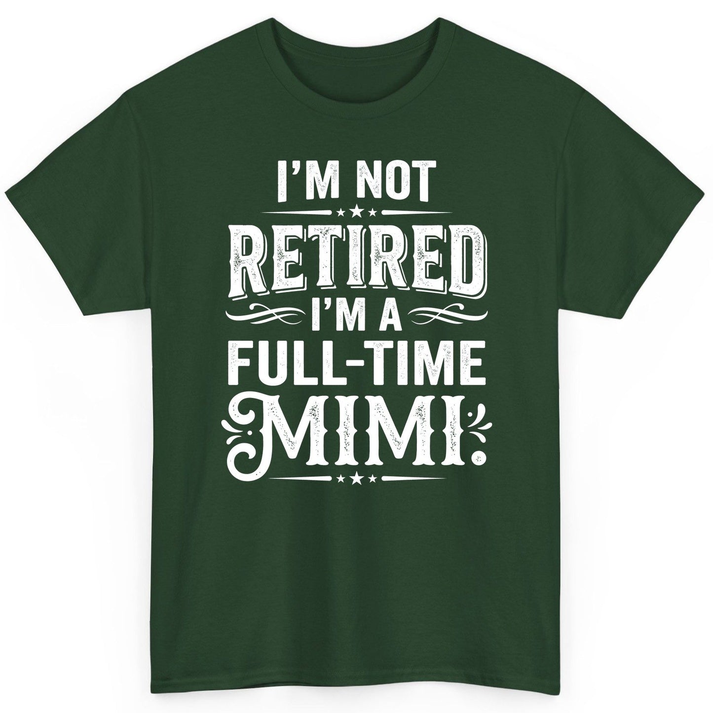 I'm Not Retired I'm a Full-Time Mimi Funny Grandma T-Shirt - product mockup - Forest Green