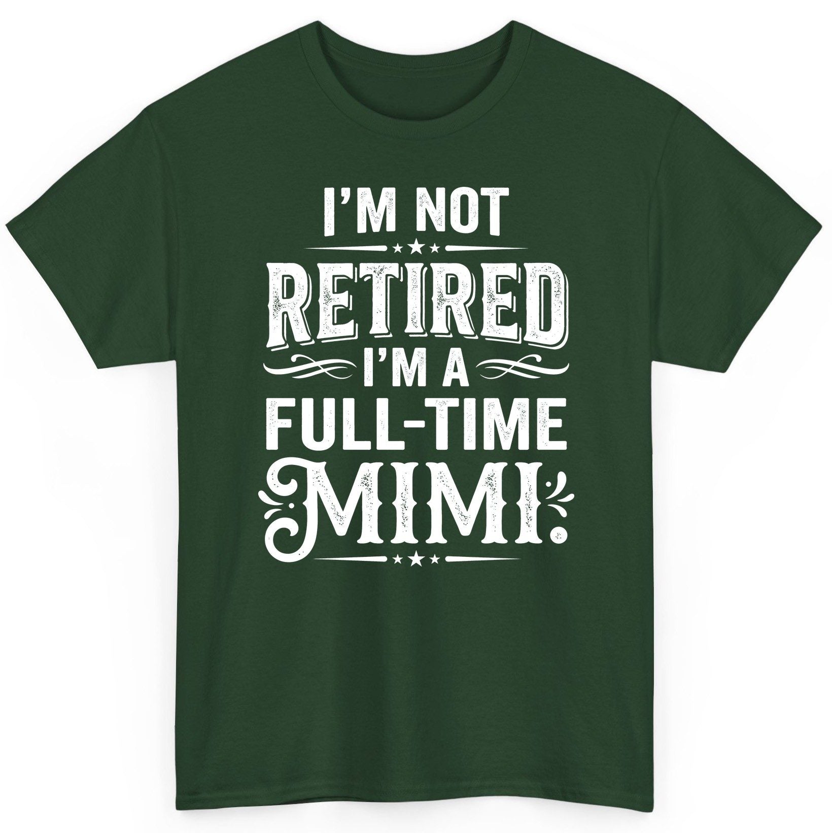 I'm Not Retired I'm a Full-Time Mimi Funny Grandma T-Shirt - product mockup - Forest Green