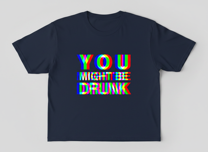 You Might Be Drunk Funny Party Humor T-Shirt - Navy