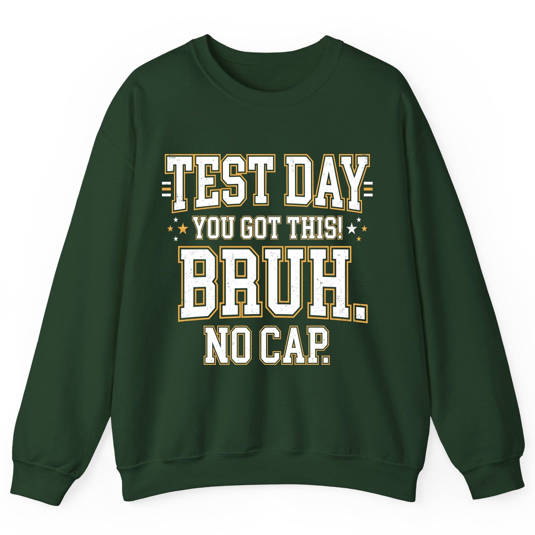 Test Day You Got This Bruh No Cap Funny Student Humor Sweatshirt - product mockup - Forest Green