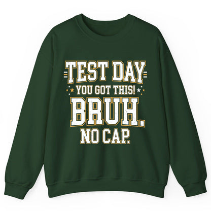 Test Day You Got This Bruh No Cap Funny Student Humor Sweatshirt - product mockup - Forest Green